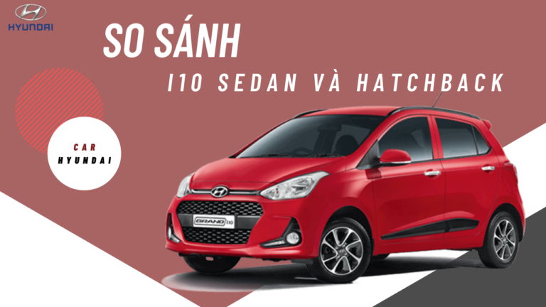 So Sánh I10 Sedan Và Hatchback Cv